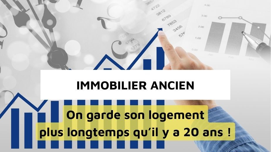 Immobilier ancien : la durée de détention s’allonge depuis 20 ans